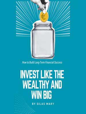 cover image of Invest Like the Wealthy and Win Big